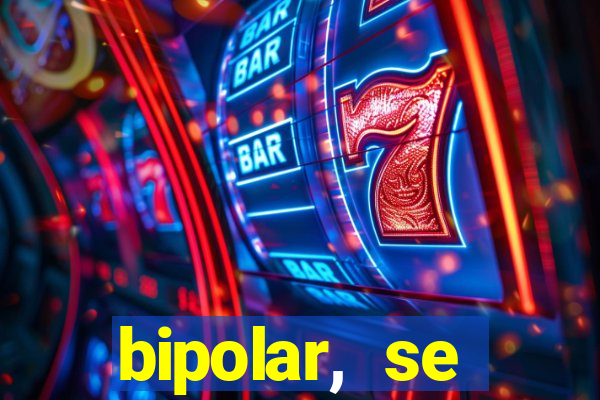 bipolar, se arrepende do que faz